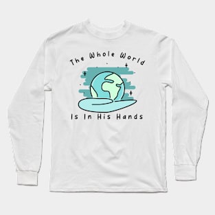 The whole world is in His hands Long Sleeve T-Shirt